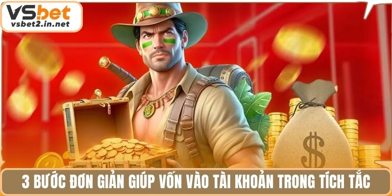 3 bước đơn giản giúp vốn vào tài khoản trong tích tắc.