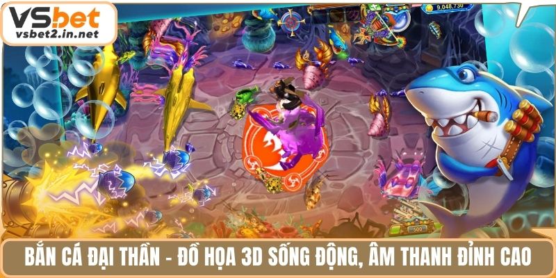 Bắn cá đại thần - Đồ họa 3d sống động, âm thanh đỉnh cao.