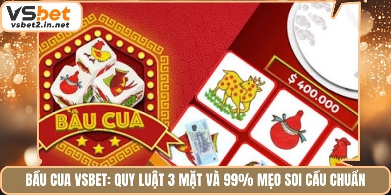 Bầu Cua Vsbet: Quy Luật 3 Mặt Và 99% Mẹo Soi Cầu Chuẩn