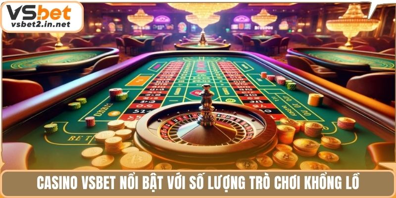 Casino vsbet nổi bật với số lượng trò chơi khổng lồ