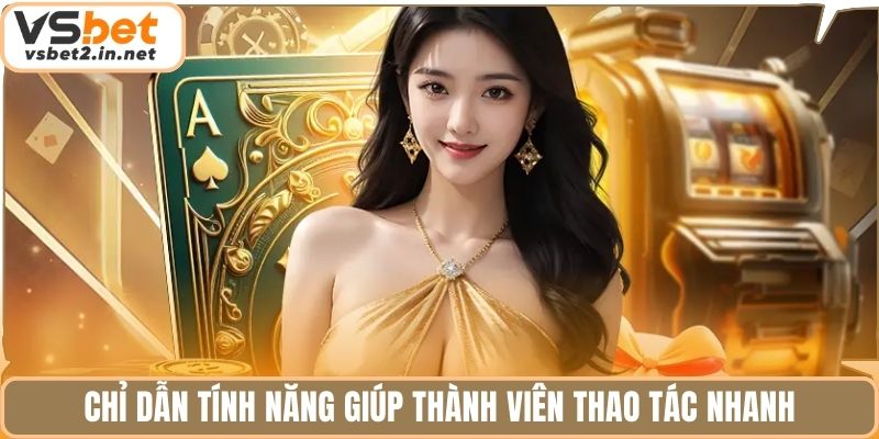 Chỉ dẫn tính năng giúp thành viên thao tác nhanh