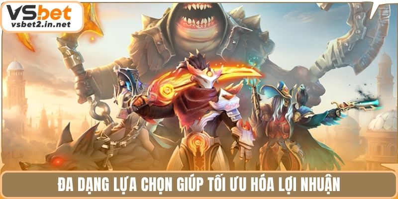 Đa dạng lựa chọn giúp tối ưu hóa lợi nhuận.