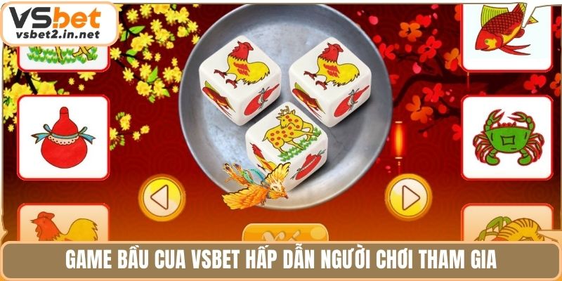 Game Bầu Cua Vsbet hấp dẫn người chơi tham gia