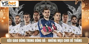 Kèo Giao Bóng Trong Bóng Đá - Những Mẹo Chơi Dễ Thắng