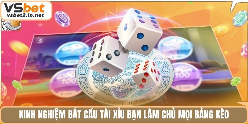 Kinh nghiệm bắt cầu tài xỉu bạn làm chủ mọi bảng kèo.