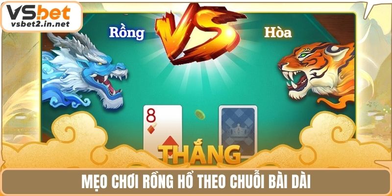 Mẹo chơi Rồng Hổ theo chuỗi bài dài