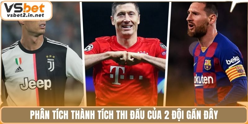 Phân tích thành tích thi đấu của 2 đội gần đây