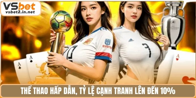 Thể thao hấp dẫn, tỷ lệ cạnh tranh lên đến 10%