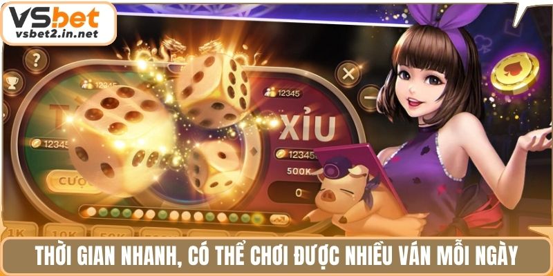 Thời gian nhanh, có thể chơi được nhiều ván mỗi ngày