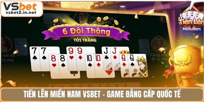 Tiến lên miền Nam Vsbet - game đẳng cấp quốc tế