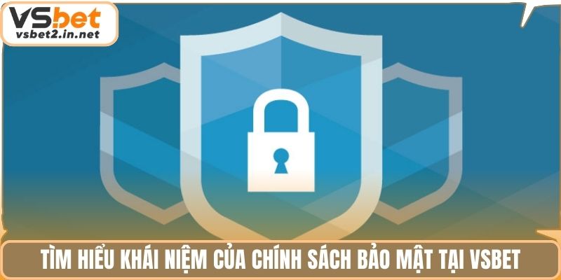Tìm hiểu khái niệm của chính sách bảo mật tại Vsbet